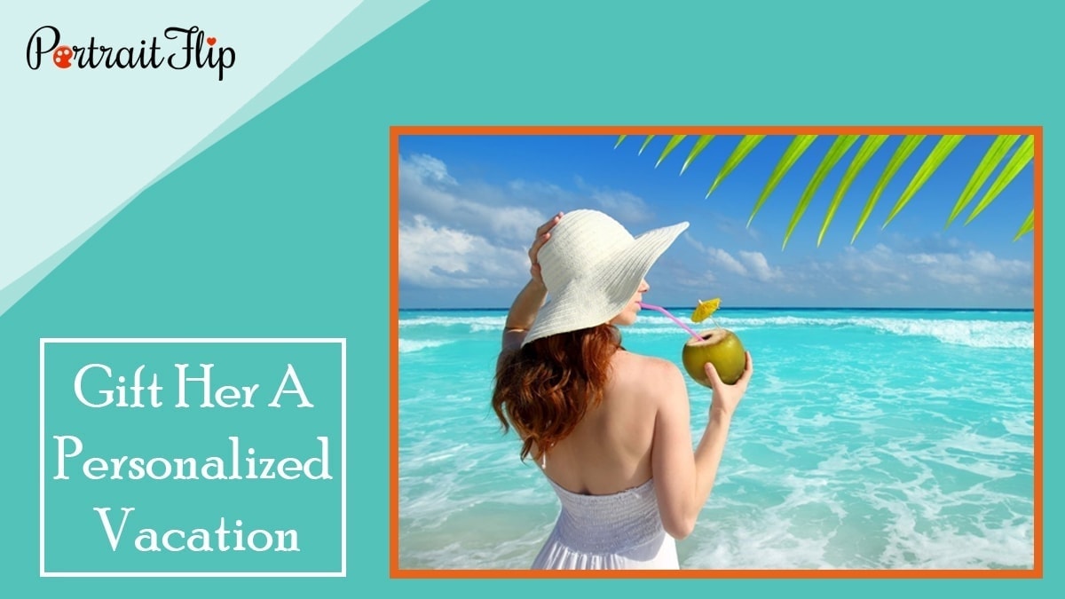 Gift her a personalized vacation