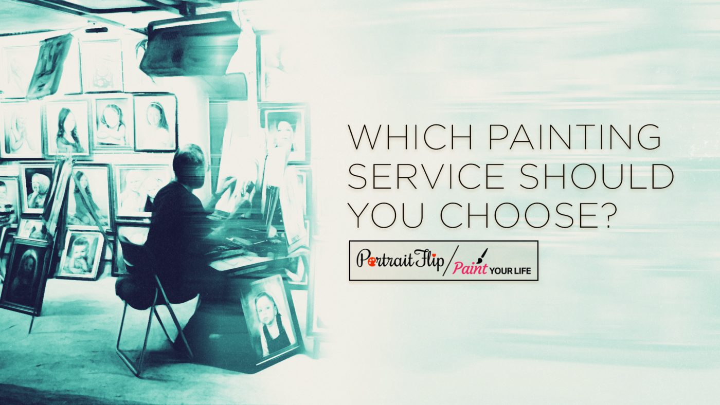 A photo describing which painting service should you choose: PortraitFlip or PaintYourLife