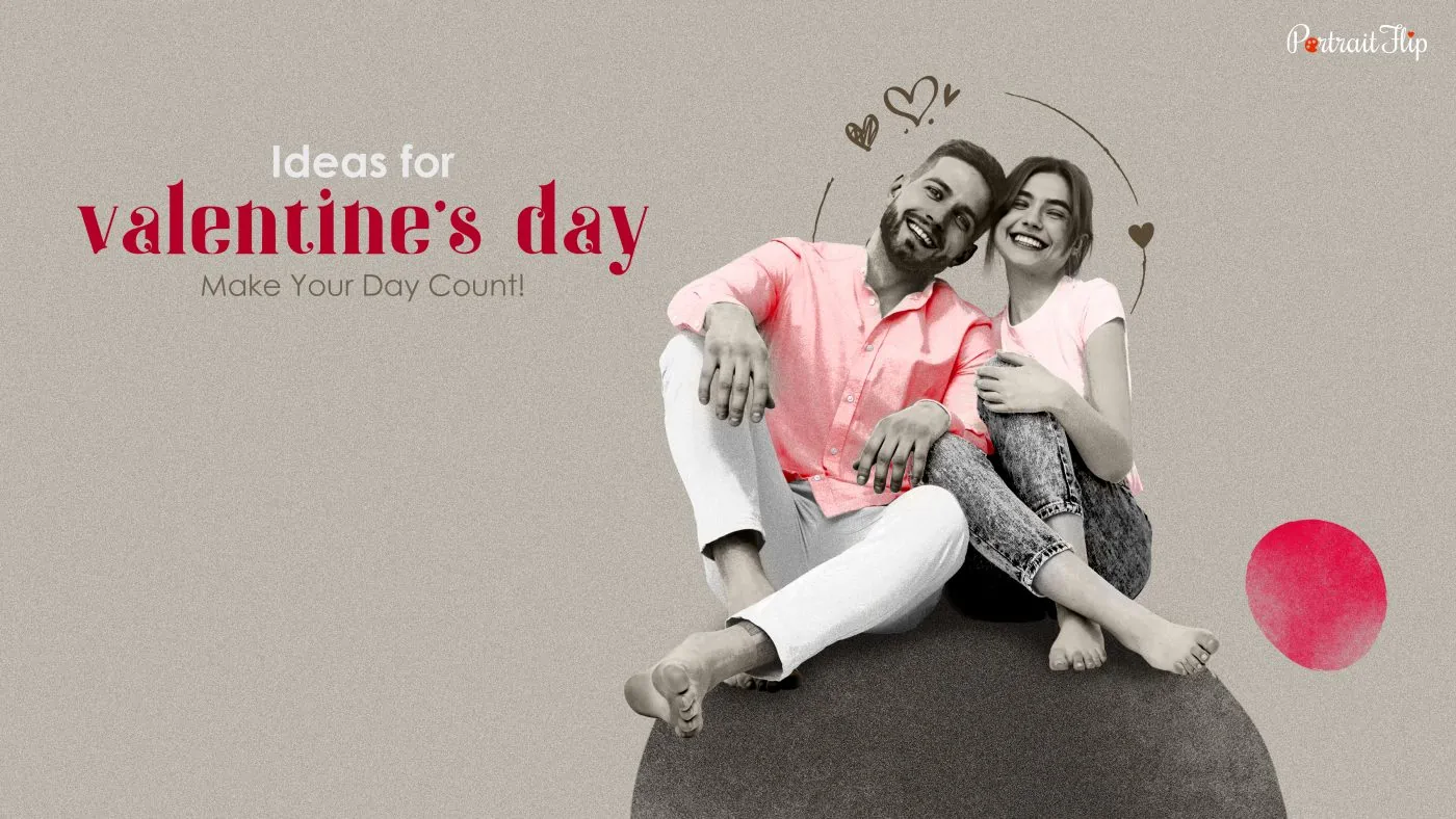 Couple sitting on circle type structure with the text Ideas for Valentine’s Day, Make Your Day Count!