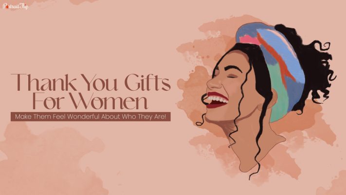 36 Thank-You Gifts For Women: Make Them Feel Wonderful About Who They Are!