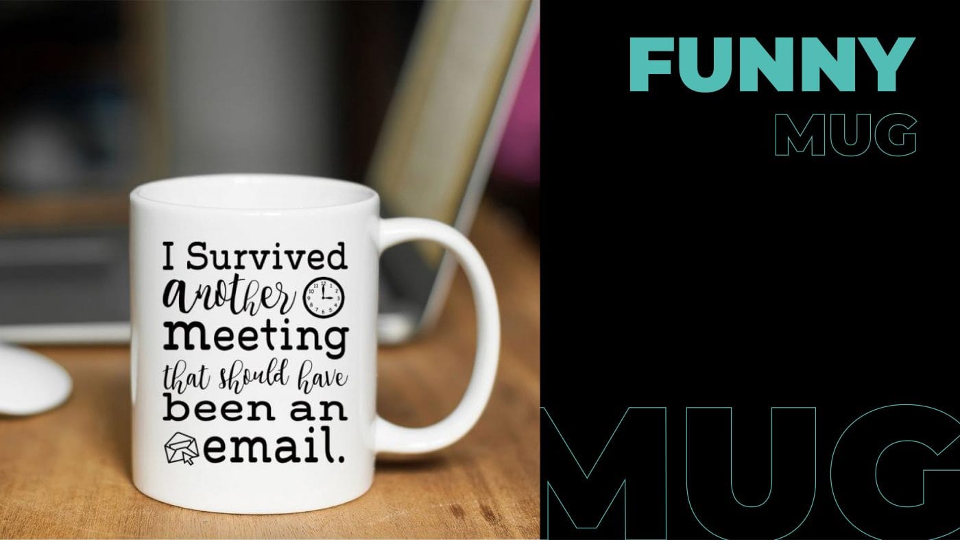 A white mug that has a quote written that says, "I survived another meeting that should have been an email"