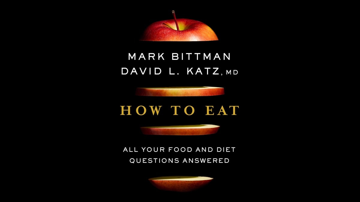 How to eat book by Mark Bittman and David L katz