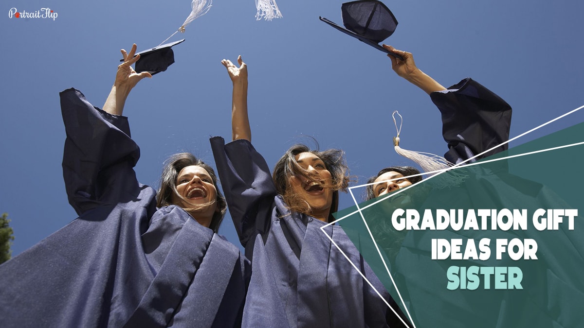 This is a photo of three girls throwing their mortarboard hat up in the air ad they are wearing blue graduation gowns as well the text reads graduation gift ideas for sister.