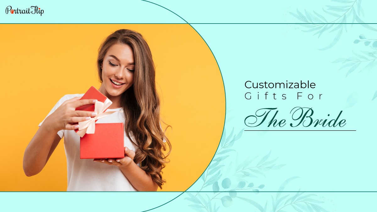 An image of a bride holding a gift in her hand and opening gift. The text reads customized gifts for the bride.