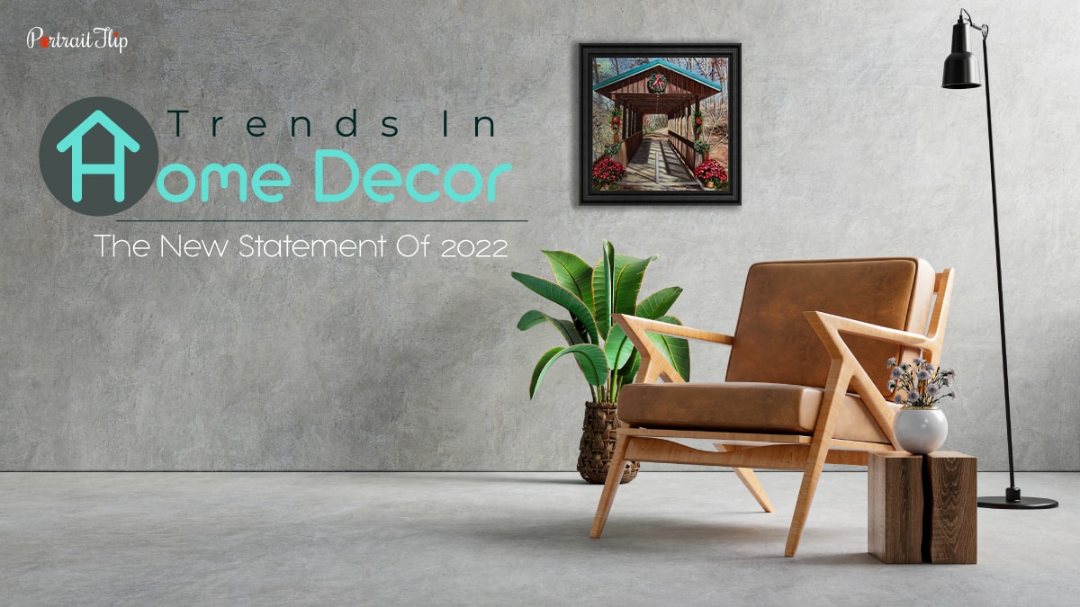 An interior of a very beautiful house with a house portrait up on the wall, there are some plants, a lamp and a chair in the image. The text reads Trends In Home Decor: The New Statement Of 2022