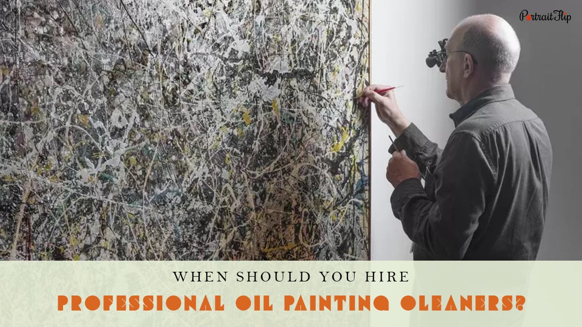 a professional oil painting restorer shown cleaning a Jackson Pollock painting with the words when should you hire professional oil painting cleaners written
