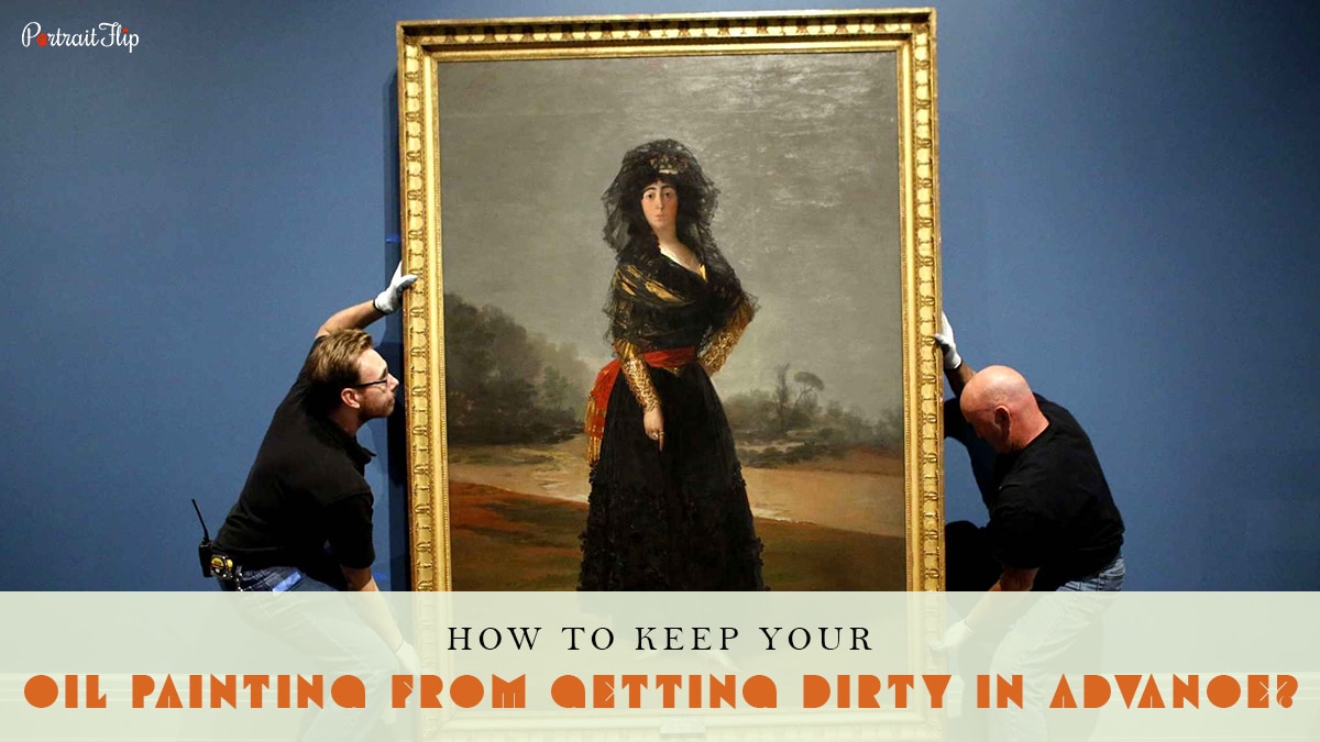 two men hanging a painting on the wall with the words how to keep your oil painting from getting dirty in advance?