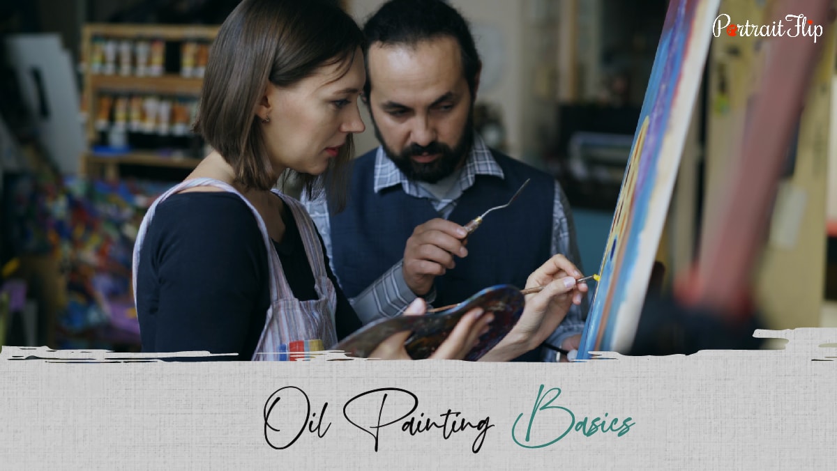 A man holding a pallet knife and a women making some brush strokes with her paint brush. The text reads oil painting basics. 