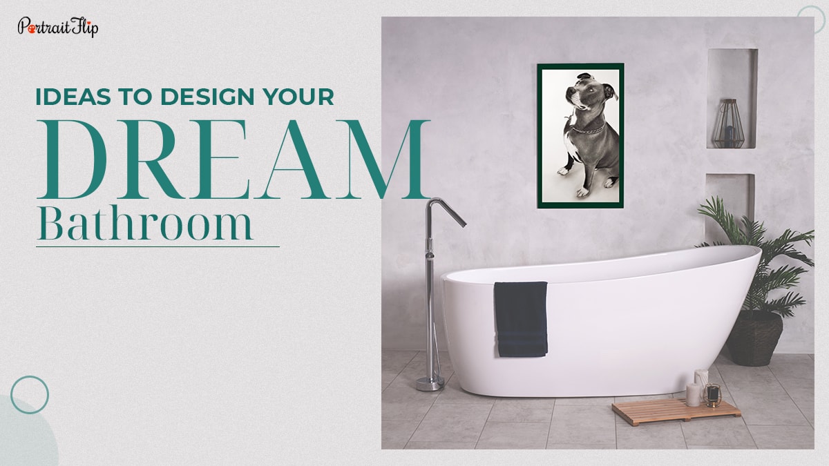 Ideas To Design Your Dream Bathroom.