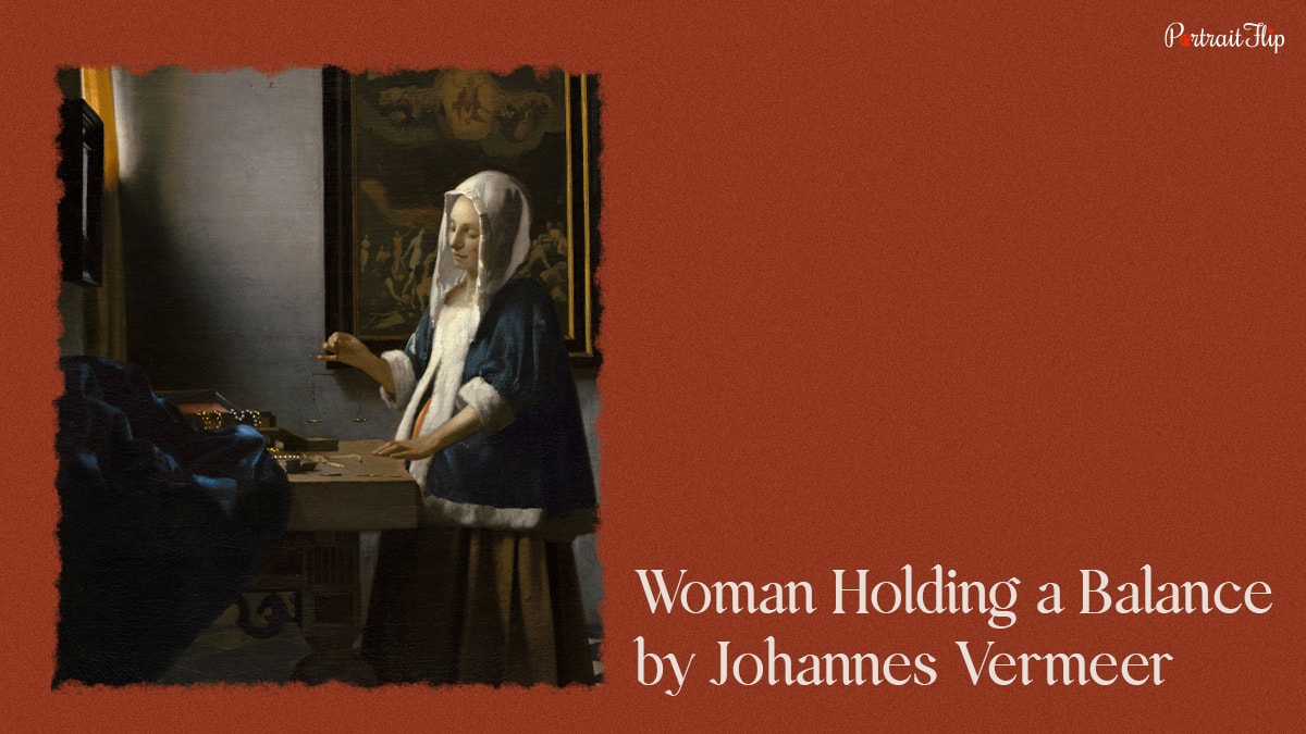 A famous painting by Johannes Vermeer named- Woman holding a balance. 