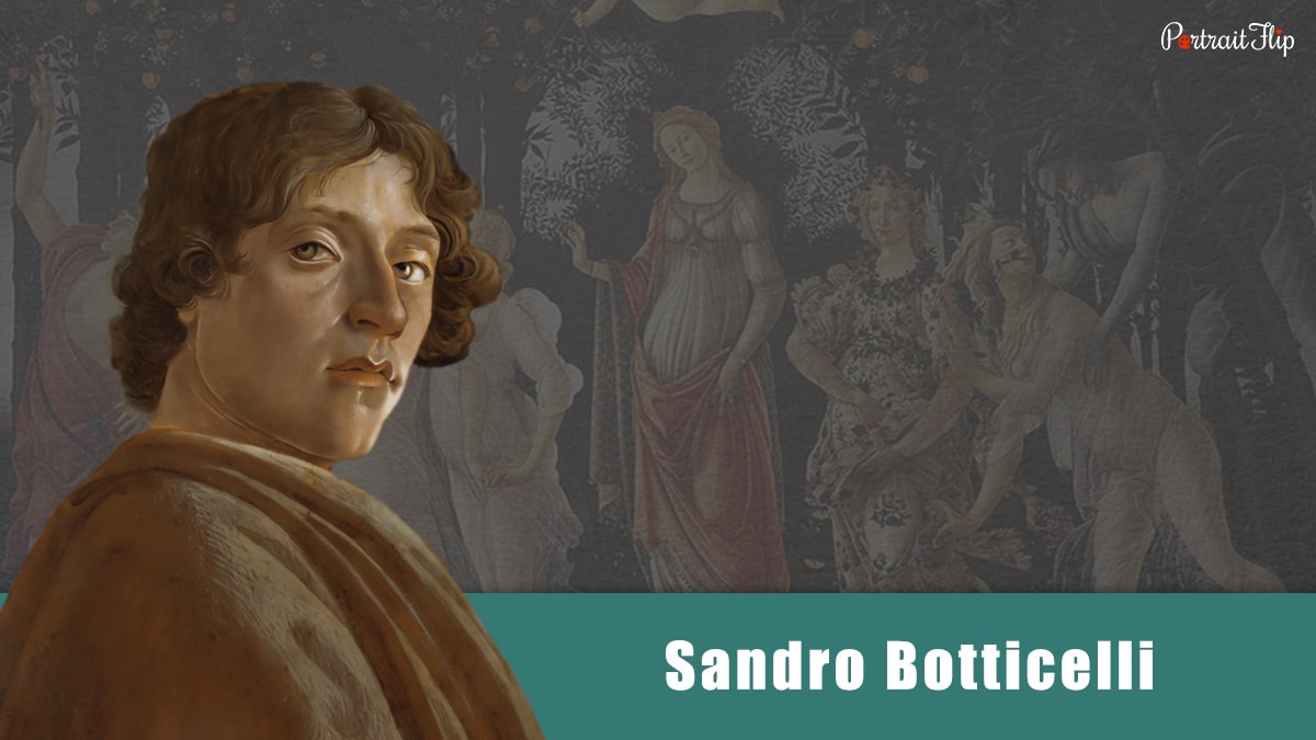 one of the most famous renaissance artists, Sandro Botticelli.