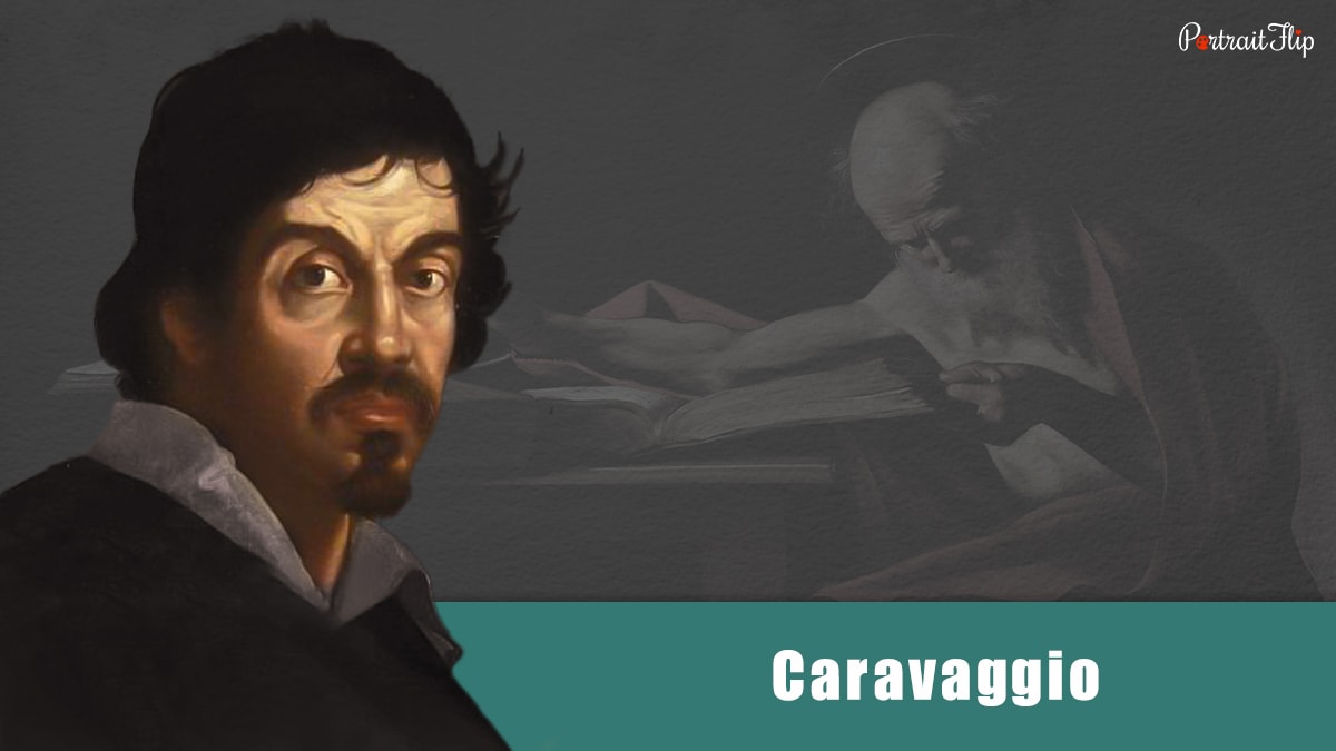 one of the most famous renaissance artists, Caravaggio. 