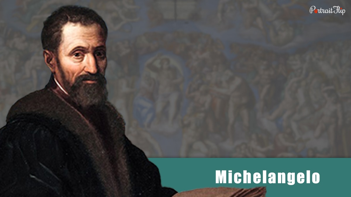one of the most famous renaissance artists, Michelangelo.
