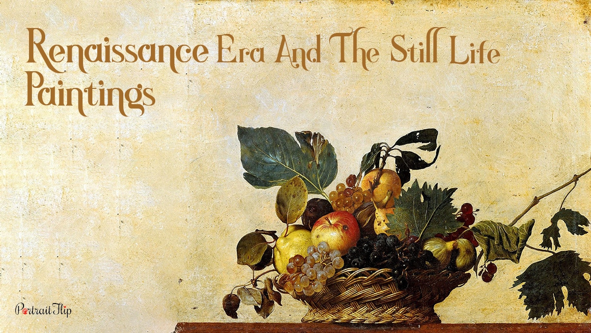Renaissance era and the paintings of still life