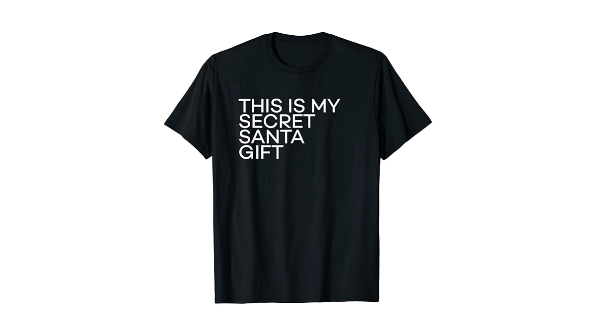 a t-shirt with a printed witty message, a secret santa gift