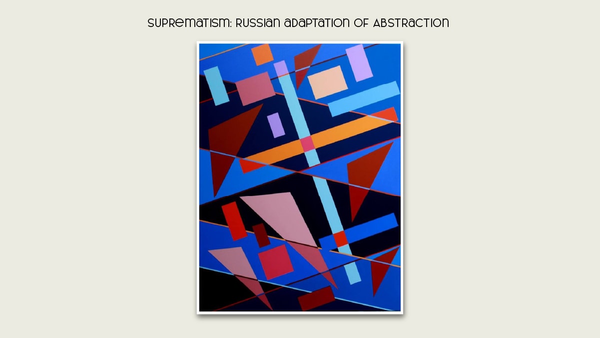 Suprematism, the Russian adaptation of abstraction