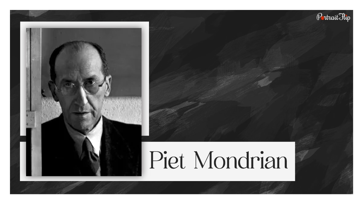one of the famous abstract painters Piet Mondrian. 