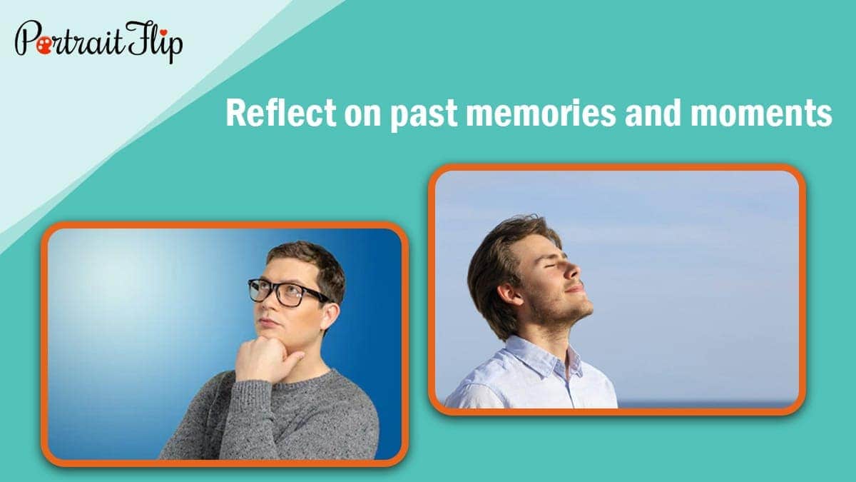 Reflect on past memories and moments